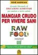 Raw food. Mangiar crudo per vivere sani. Grande manuale di educazione alimentare per andare a tutta salute